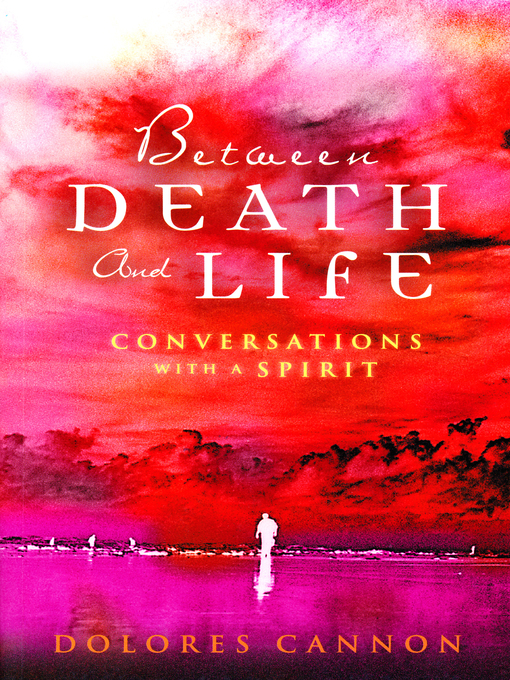 Title details for Between Death and Life – Conversations with a Spirit by Dolores Cannon - Available